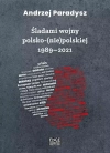 Śladami wojny polsko-(nie)polskiej 1989-2021 - zdjęcie