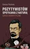 Pozytywistów spotkania z naturą. Szkice ekokrytyczne Pozytywistów spotkania z naturą. Szkice ekokrytyczne - zdjęcie
