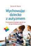 Wychowując dziecko z autyzmem. Pozytywne strategie oparte na terapii behawioralnej - zdjęcie