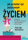 Jak przestać żyć pożyczonym życiem. Uwolnij się od cudzych oczekiwań i zacznij podążać własną drogą - zdjęcie