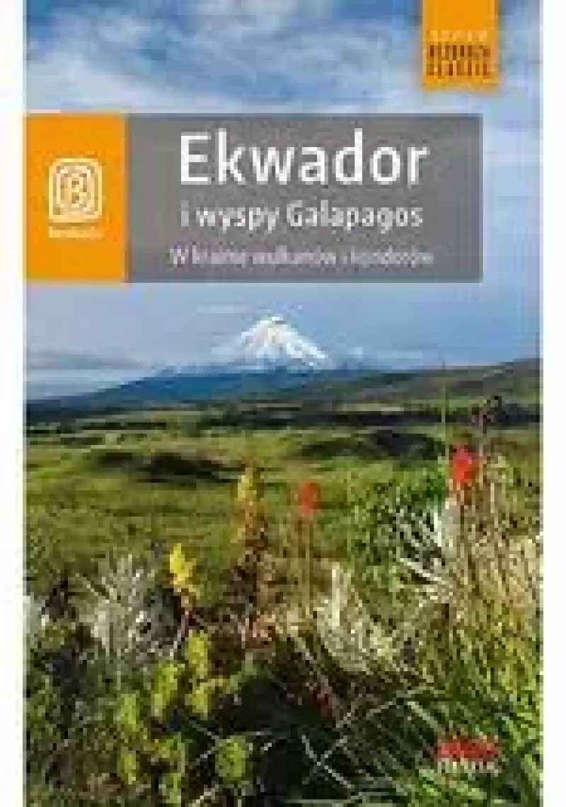 Ekwador i Wyspy Galapagos w Krainie Wulkanów i Kondorów (wyd. 1) Ekwador i Wyspy Galapagos w Krainie Wulkanów i Kondorów (wyd. 1)