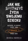Jak nie spieprzyć życia swojemu dziecku. Wszystko, co możesz zrobić, żeby edukacja miała sens - zdjęcie