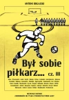 Był sobie piłkarz... cz. III. Był sobie piłkarz… cz. III - zdjęcie