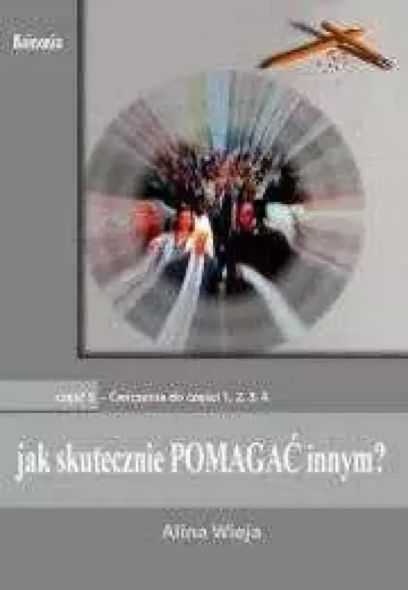 Jak skutecznie pomagać innym. Część 5