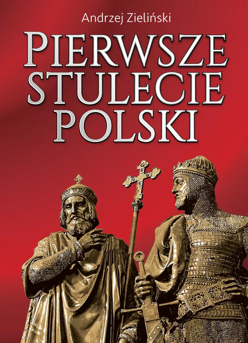 Pierwsze stulecie Polski Pierwsze stulecie Polski