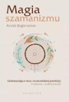 Magia szamanizmu. Uzdrawiająca moc szamańskiej podróży - zdjęcie