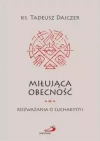 Miłująca obecność. Rozważania o Eucharystii - zdjęcie