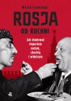 Rosja od kuchni. Jak zbudować imperium nożem, chochlą i widelcem - zdjęcie