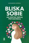 Bliska sobie. Jak zostać swoją przyjaciółką - zdjęcie