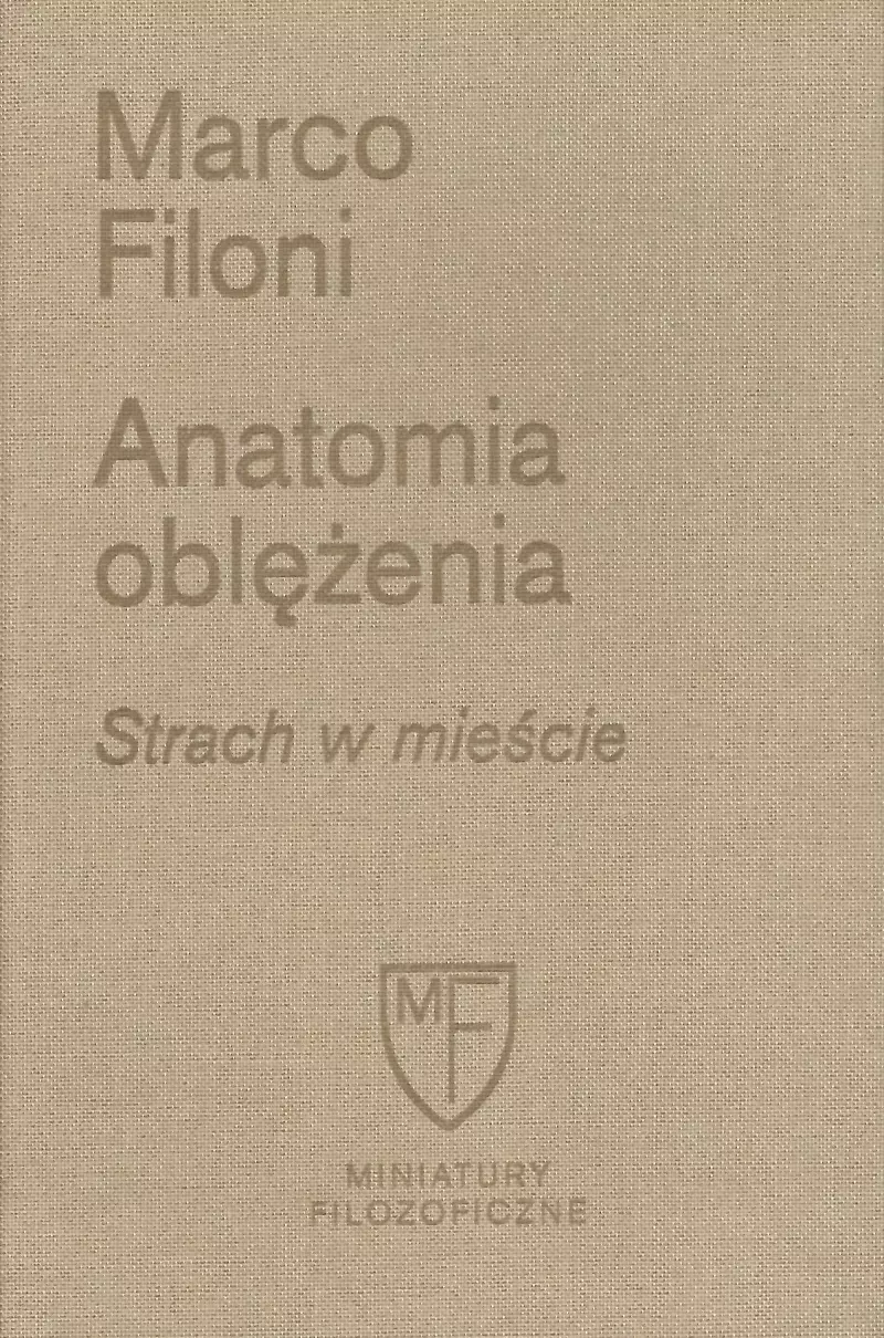 Miniatury filozoficzne. Anatomia oblężenia. Strach w mieście Miniatury filozoficzne. Anatomia oblężenia. Strach w mieście