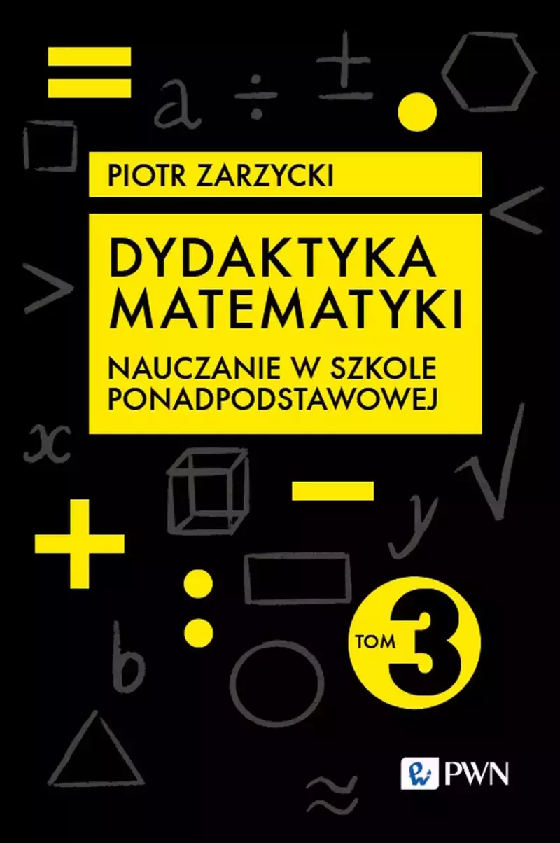 Dydaktyka matematyki. Tom 3. Szkoła ponadpodstawowa