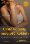 Ciało kobiety, mądrość kobiety. Jak odzyskać i zachować fizyczne i emocjonalne zdrowie - zdjęcie