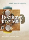 Rozmowy przy stole. O życiu na wsi, gotowaniu i miłości - zdjęcie