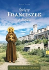 Święty Franciszek z Asyżu. Wielki naśladowca Chrystusa - zdjęcie