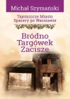 Tajemnicze miasto. Spacery po Warszawie Tom 16 Bródno, Targówek, Zacisze - zdjęcie