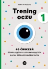 Trening oczu 1. 40 ćwiczeń stymulujących i usprawniających ruchy optomotoryczne oczu - zdjęcie