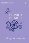 Filozofia po prostu. Jak żyć w prawdzie - zdjęcie