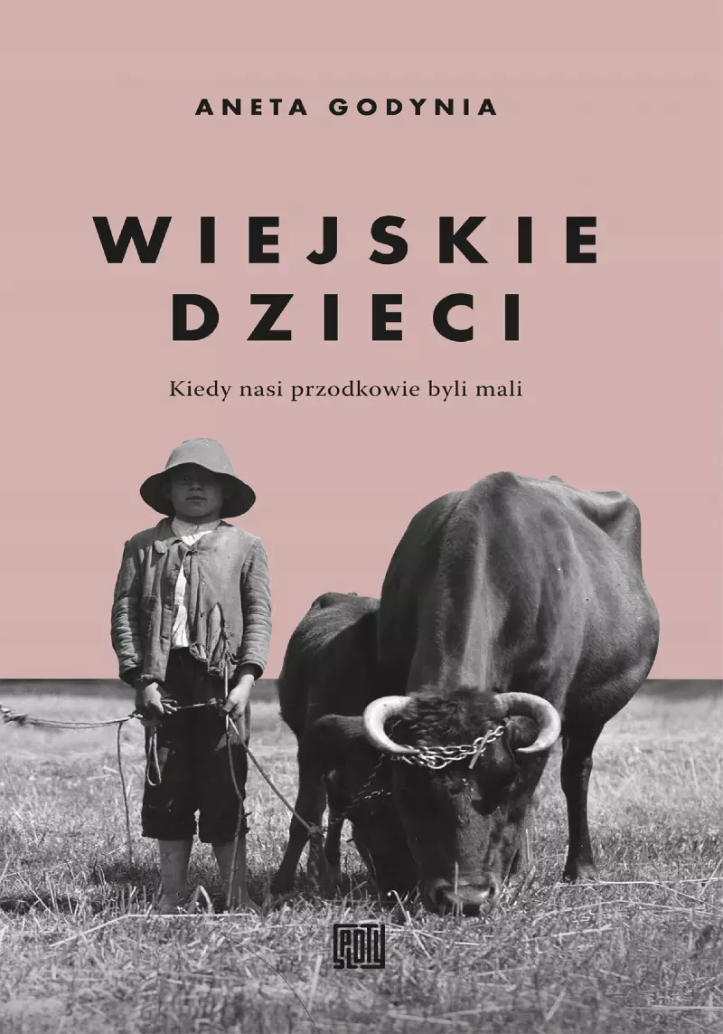 Wiejskie dzieci. Kiedy nasi przodkowie byli mali Wiejskie dzieci. Kiedy nasi przodkowie byli mali
