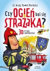 Czy ogień boi się strażaka? - zdjęcie
