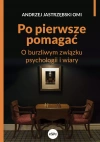 Po pierwsze pomagać. O burzliwym związku psychologii i wiary - zdjęcie