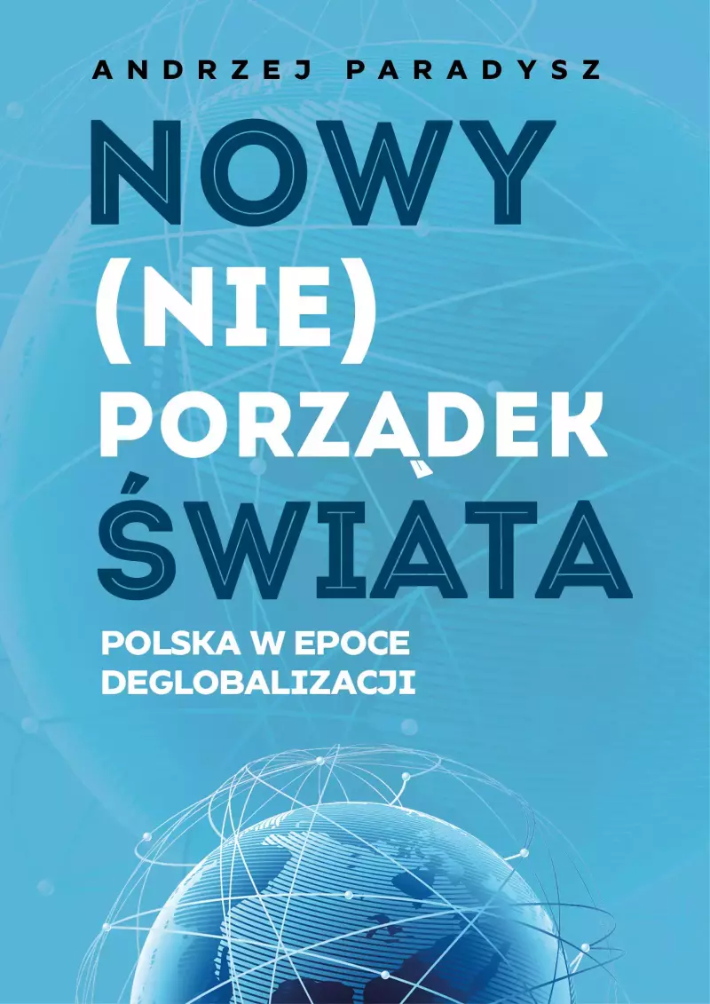 Nowy (nie)porządek świata. Polska w epoce deglobalizmu Nowy (nie)porządek świata. Polska w epoce deglobalizmu