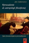 Wprowadzenie do antropologii filozoficznej. Ujęcie fenomenologiczno-personalistyczne - zdjęcie