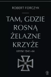 Tam, gdzie rosną Żelazne Krzyże. Krym 1941-44 - zdjęcie