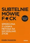 Subtelnie mówię F**k! Sprzeczna z logiką metoda na szczęśliwe życie - zdjęcie