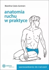 Anatomia ruchu w praktyce. Tom 1. Wprowadzenie do ćwiczeń - zdjęcie