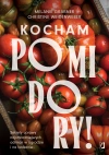 Kocham pomidory! Sekrety uprawy najsmaczniejszych odmian w ogrodzie i na balkonie. - zdjęcie