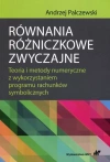 Równania różniczkowe zwyczajne. Teoria i metody numeryczne z wykorzystaniem programu rachunków symbolicznych - zdjęcie