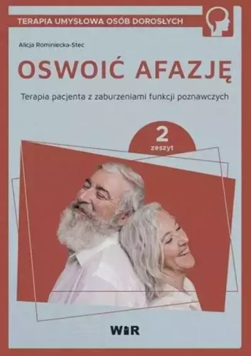 Oswoić afazję. Terapia pacjenta z zaburzeniami funkcji poznawczych. Zeszyt 2
