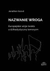 Nazwanie wroga. Europejskie wizje świata a dżihadystyczny terroryzm - zdjęcie