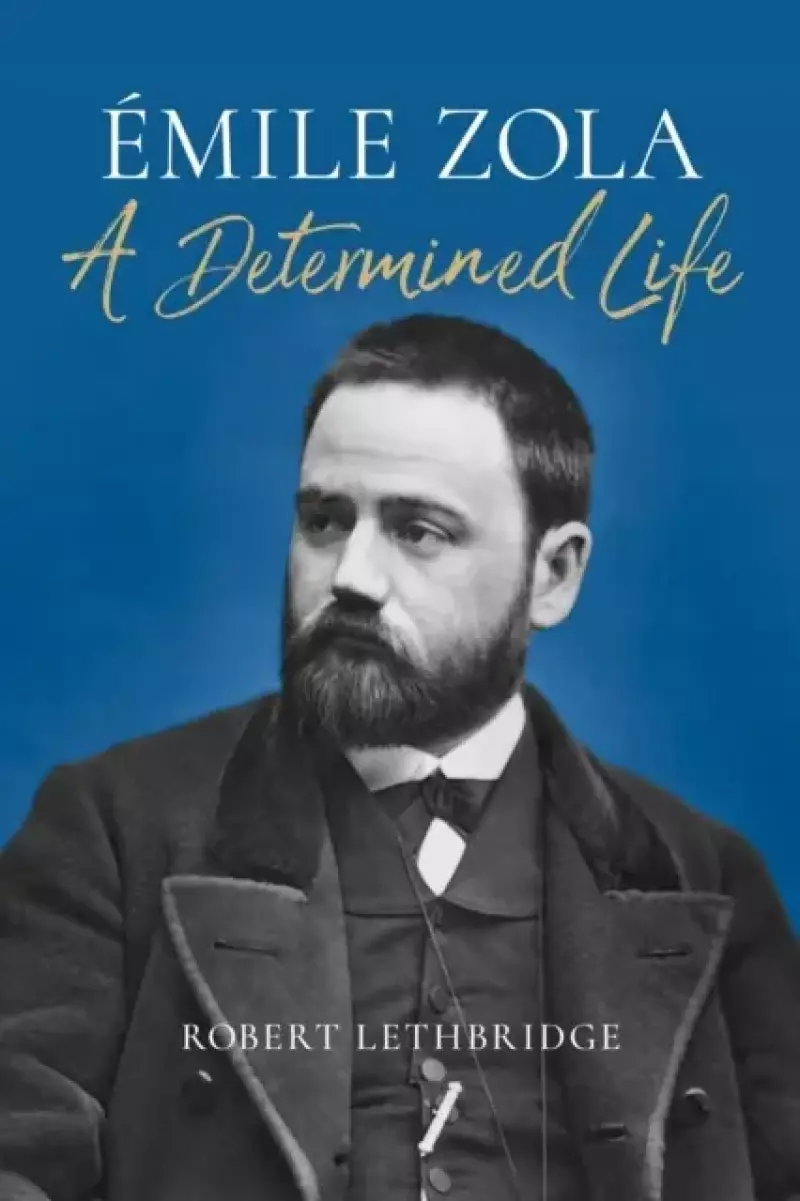 Emile Zola: A Determined Life