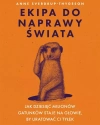 Ekipa do naprawy świata. Jak dziesięć milionów gatunków staje na głowie, by uratować ci tyłek - zdjęcie