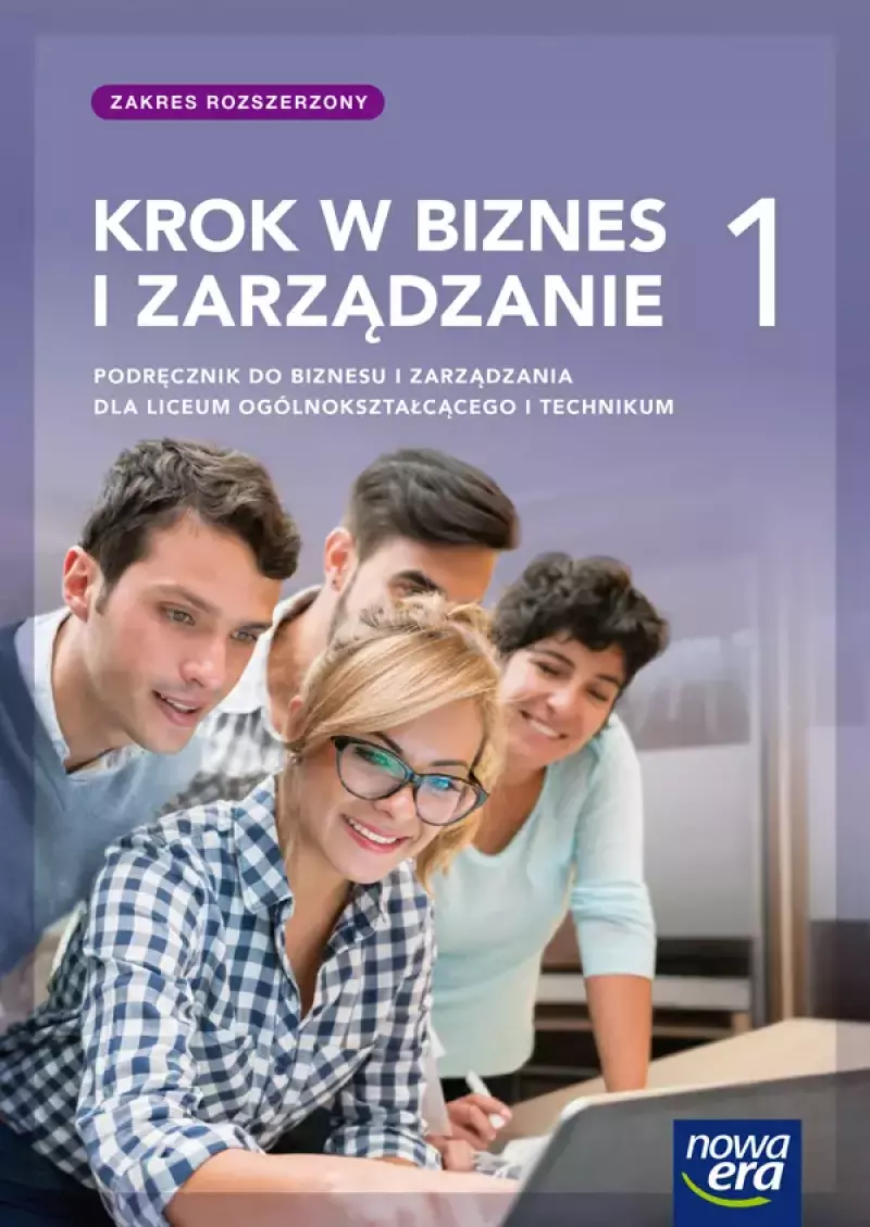 Krok w biznes i zarządzanie 1. Podręcznik do liceum ogólnokształcącego i technikum. Zakres rozszerzony Krok w biznes i zarządzanie 1. Podręcznik do liceum ogólnokształcącego i technikum. Zakres rozszerzony