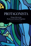 Protagonista. Księga ofiarowana Profesorowi Jackowi Popielowi - zdjęcie