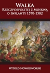 Walka Rzeczpospolitej z Moskwą o Inflanty 1570-1582 - zdjęcie