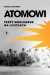 Atomowi. Testy nuklearne na ludziach - zdjęcie