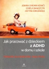 Jak pracować z dzieckiem z ADHD w domu i szkole. Poradnik dla rodziców i nauczycieli - zdjęcie