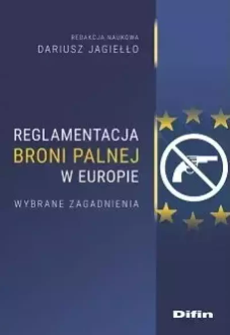 Reglamentacja broni palnej w Europie. Wybrane zagadnienia Reglamentacja broni palnej w Europie. Wybrane zagadnienia