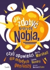 Jak zdobyć Nagrodę Nobla, czyli opowieści dla młodych geniuszy - zdjęcie