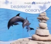 Muzyka relaksacyjna. Bezkresne oceany, CD - zdjęcie