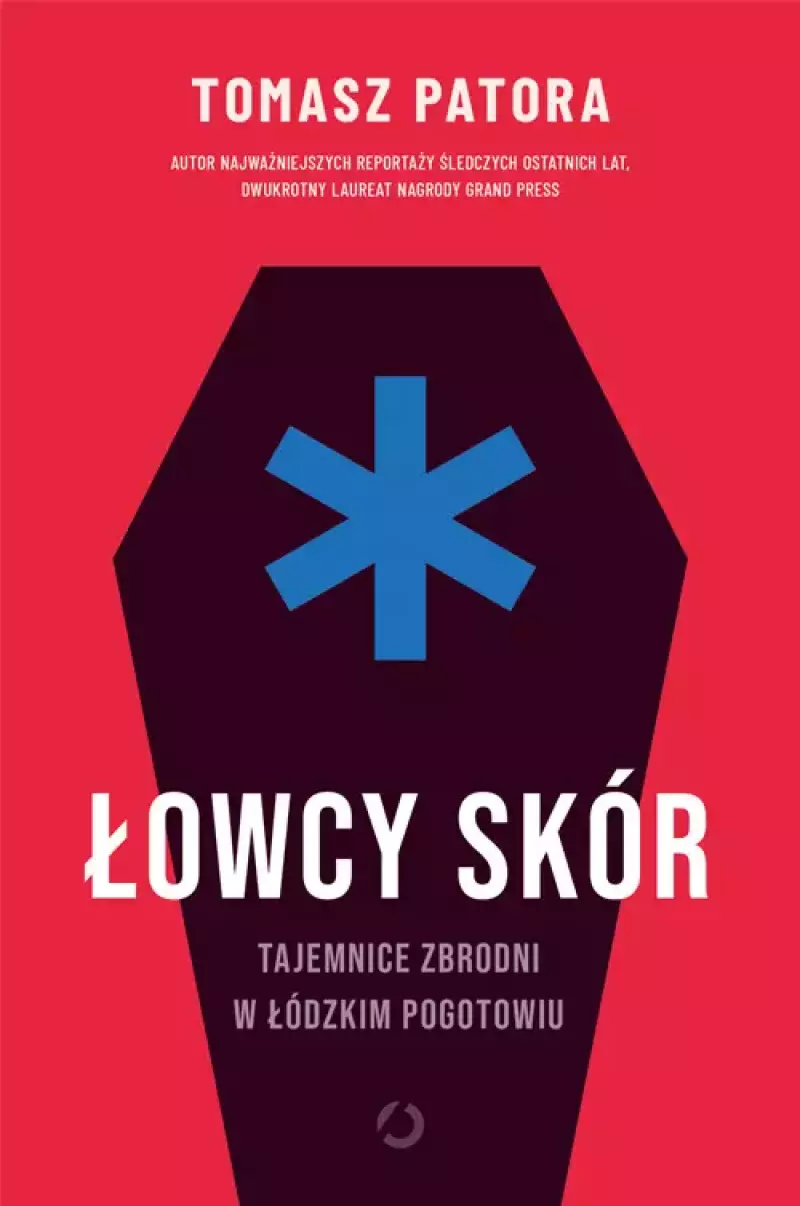 Łowcy skór. Tajemnice zbrodni w łódzkim pogotowiu Łowcy skór. Tajemnice zbrodni w łódzkim pogotowiu