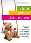 Dom twego dzieciństwa. Pokonaj kompleksy dzieciństwa i negatywne programy - zdjęcie