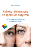 Kobiety i dziewczyny ze spektrum autyzmu. Od wczesnego dzieciństwa do późnej starości - zdjęcie
