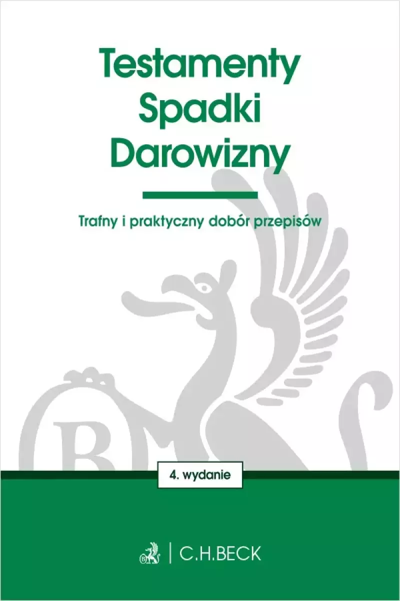 Testamenty. Spadki. Darowizny wyd. 4 Testamenty. Spadki. Darowizny wyd. 4
