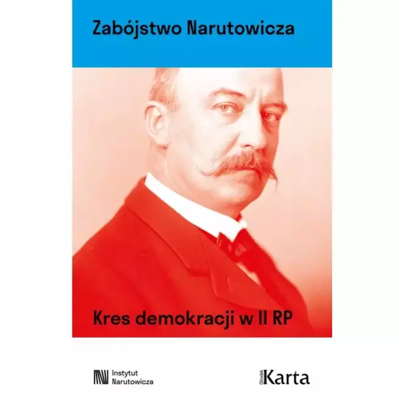 Zabójstwo Narutowicza. Kres demokracji w II RP Zabójstwo Narutowicza. Kres demokracji w II RP