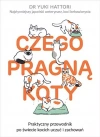 Czego pragną koty. Praktyczny przewodnik po świecie kocich uczuć i zachowań - zdjęcie