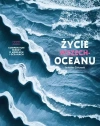 Życie wszechoceanu. Kompendium wiedzy o morzach i oceanach - zdjęcie